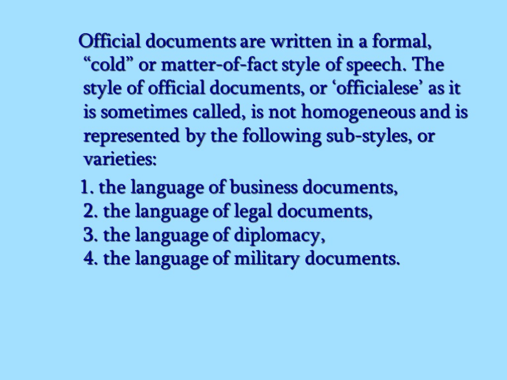 Official documents are written in a formal, “cold” or matter-of-fact style of speech. The
